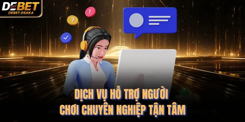 Dịch vụ hỗ trợ người chơi chuyên nghiệp tận tâm
