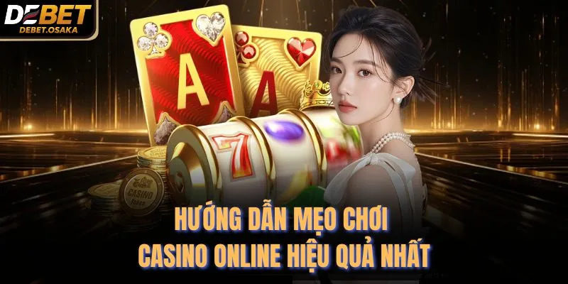 Hướng dẫn mẹo chơi Casino online hiệu quả nhất