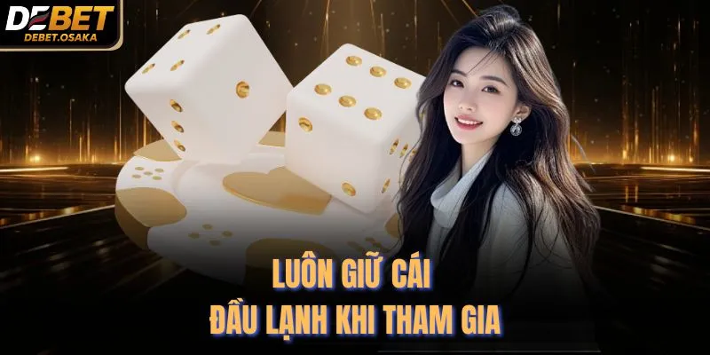 Luôn giữ cái đầu lạnh khi tham gia