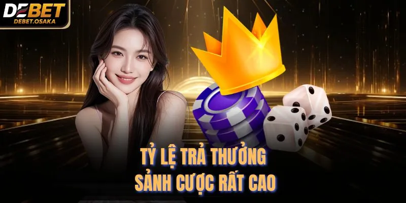 Tỷ lệ trả thưởng sảnh cược rất cao
